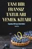 Tam Bir Fransiz Tatlilari Yemek Kitabi (Turkish Edition)