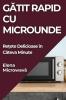 Gătit Rapid Cu Microunde: Rețete Delicioase În Câteva Minute (Romanian Edition)