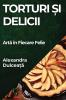 Torturi Și Delicii: Artă În Fiecare Felie (Romanian Edition)