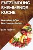 Entzündungshemmende Küche: Gesundheit Genießen, Beschwerden Lindern (German Edition)