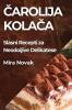 Čarolija Kolača: Slasni Recepti za Neodoljive Delikatese (Croatian Edition)