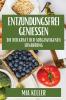 Entzündungsfrei Genießen: Die Heilkraft Der Ausgewogenen Ernährung (German Edition)