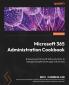 Microsoft 365 Administration Cookbook - Second Edition