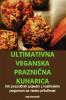 Ultimativna Veganska PrazniČna Kuharica (Slovene Edition)