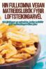 Hin Fullkomna Vegan Matreiðslubók Fyrir Loftsteikingarvél (Icelandic Edition)