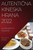 AutentiČna Kineska Hrana 2022: Ukusni Recepti Tradicije (Croatian Edition)