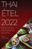 Thai Étel 2022: Ízes És Hiteles Hagyományos Receptek (Hungarian Edition)