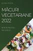 Măcuri Vegetariane 2022: Retete Pentru Fiecare Zi (Romanian Edition)