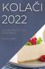 KolaČi 2022: Ukusni Recepti Za PoČetnike (Croatian Edition)