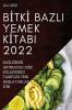 Bitki Bazli Yemek Kitabi 2022: Sağliğinizi Artiracak Ağiz Sulandirici Tarifler Yeni Başlayanlar Için (Turkish Edition)