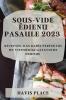 Sous-Vide ēdienu pasaule 2023: Receptes, kas radīs perfektus un vienmērīgi gatavotus ēdienus (Latvian Edition)