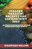 Italské Tradiční Recepty Pro Začátečníky 2023: Autentické Recepty, Které Překvapí Vase Hosty! (Czech Edition)
