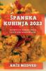 Spanska kuhinja 2023: Recepti za domače jedi z značilnimi okusi Spanije (Slovene Edition)