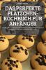 Das Perfekte Plätzchen-Kochbuch Für Anfänger (German Edition)