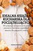 Idealna Książka Kucharska Dla Początkujących (Polish Edition)