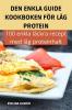 Den Enkla Guide Kookboken För Låg Protein (Swedish Edition)