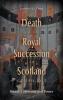 Death and the Royal Succession in Scotland c.1214-c.1543