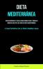 Dieta Mediterránea: Recetas Rápidas Y Fáciles Para Perder Peso Y Poner En Marcha Un Estilo De Vida De Dieta Mediterránea (La Guía Definitiva De La Dieta Mediterránea) (Spanish Edition)