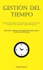 Gestión Del Tiempo: El Papel De La Productividad Y La Autodisciplina Para Superar La Procrastinación, Maximizar La Eficiencia Del Tiempo Y Lograr La ... Vencer La Procrastinación) (Spanish Edition)