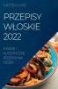 Przepisy Wloskie 2022: Pyszne I Autentyczne Przepisy Na Deser (Polish Edition)