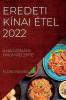 Eredeti Kínai Étel 2022: A Hagyomány Finom Receptei (Hungarian Edition)
