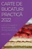 Carte De Bucaturi Practică 2022: O Selecție Mare De Rețete Deliciose Pentru Incepatori (Romanian Edition)