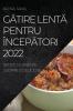Gătire Lentă Pentru Începători 2022: Retete Nutriente, Usoare Si Deliciose (Romanian Edition)
