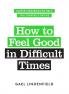 How to Feel Good in Difficult Times