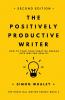 The Positively Productive Writer: How To Turn Your Creative Dreams Into Writing Reality: 3 (The Practical Writer)