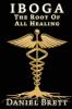 Iboga The Root Of all Healing