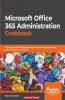 Microsoft Office 365 Administration Cookbook