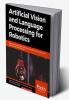 Artificial Vision and Language Processing for Robotics