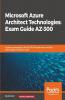 Microsoft Azure Architect Technologies Exam Guide AZ-300