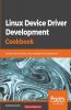 Linux Device Driver Development Cookbook