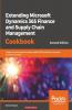 Extending Microsoft Dynamics 365 Finance and Supply Chain Management Cookbook Second Edition