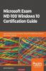 Microsoft Exam MD-100 Windows 10 Certification Guide