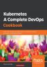 Kubernetes- A Complete DevOps Cookbook