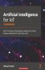 Artificial Intelligence for IoT Cookbook
