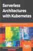 Serverless Architectures with Kubernetes