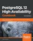 PostgreSQL 12 High Availability Cookbook