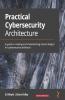 Practical Cybersecurity Architecture