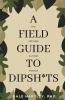 A Field Guide to Dipsh*ts