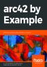 arc42 by Example: Software architecture documentation in practice