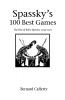 Spassky's 100 Best Games: The Rise of Boris Spassky 1949-1971 (Hardinge Simpole Chess Classics S.)