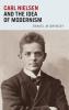 Carl Nielsen and the Idea of Modernism