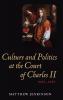 Culture and Politics at the Court of Charles II 1660-1685