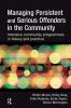 Managing Persistent and Serious Offenders in the Community