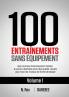 100 Entraînements Sans Équipement Vol. 1: Des Routines D'Entraînement Faciles À Suivre À Domicile Avec Des Guides Visuels Pour Tous Les Niveaux De Forme Physique (French Edition)
