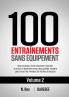 100 Entraînements Sans Équipement Vol. 2: Des Routines D'Entraînement Faciles À Suivre À Domicile Avec Des Guides Visuels Pour Tous Les Niveaux De Forme Physique (French Edition)
