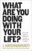 What Are You Doing With Your Life?: